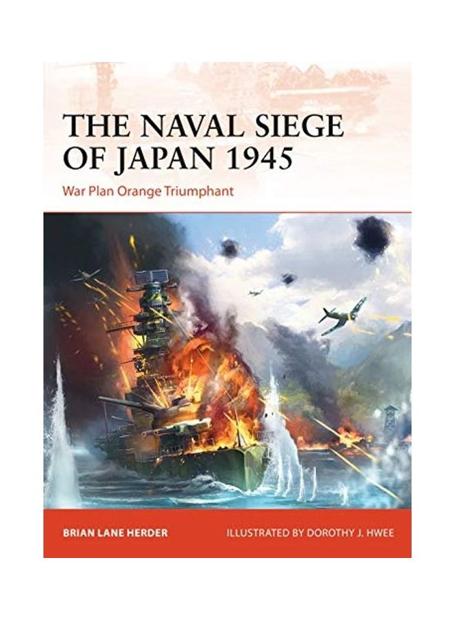 The Naval Siege Of Japan 1945: War Plan Orange Triumphant paperback english - 2020  - Image 1