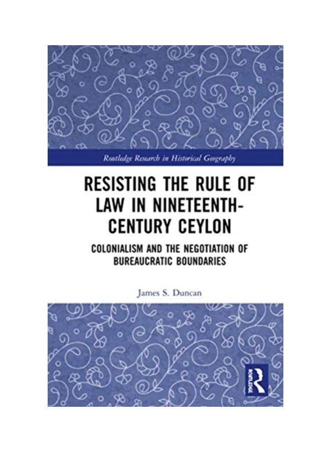 Resisting The Rule Of Law In Nineteenth-Century Ceylon: Colonialism And The Negotiation Of Bureaucratic Boundaries hardcover english - 2020 - Image 3