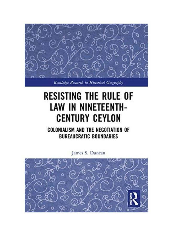 Resisting The Rule Of Law In Nineteenth-Century Ceylon: Colonialism And The Negotiation Of Bureaucratic Boundaries hardcover english - 2020 - Image 1