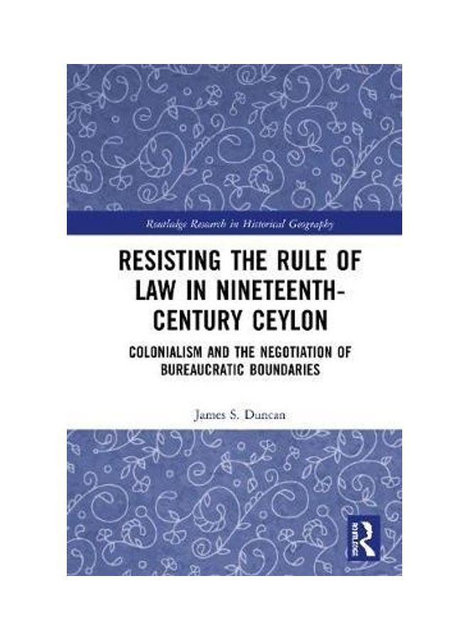 Resisting The Rule Of Law In Nineteenth-Century Ceylon: Colonialism And The Negotiation Of Bureaucratic Boundaries hardcover english - 2020 - Image 2