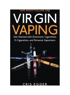 Virgin Vaping: Get Started With Electronic Cigarettes, E-Cigarettes, And Personal Vaporizers Paperback English by Cris Egger - 2019