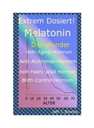 Extrem Dosiert! Melatonin Das Wunder Anti-Aging-Hormon, Anti-Alzheimer-Hormon, Anti-Haarausfall-Hormon, Birth Control Hormone Paperback German by Britta Schmidt - 38544 - v1603911408/N41637353A_1