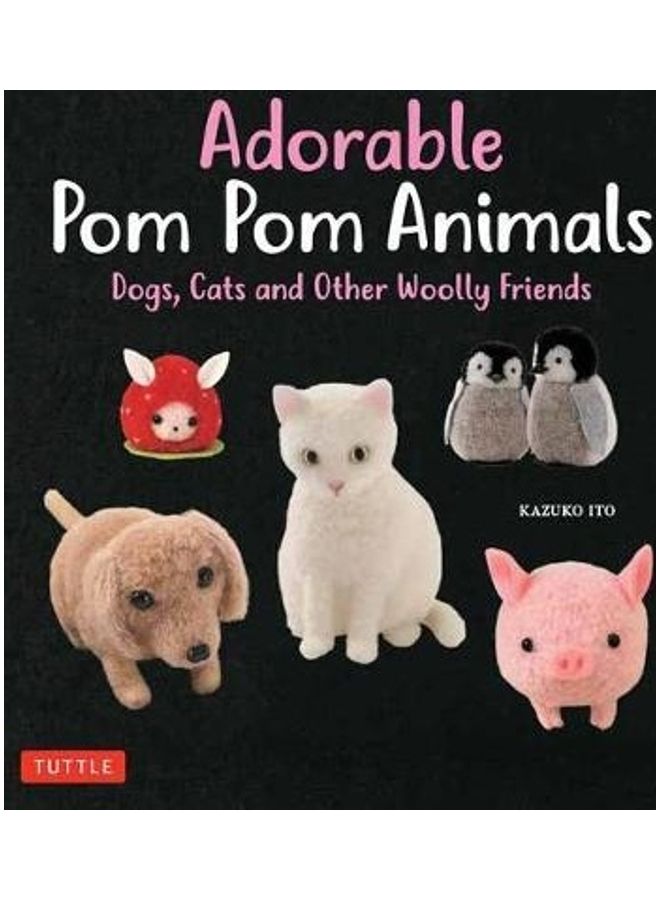 Adorable Pom Pom Animals: Dogs, Cats And Other Woolly Friends Paperback English by Kazuko Ito - 38544  - Image 2