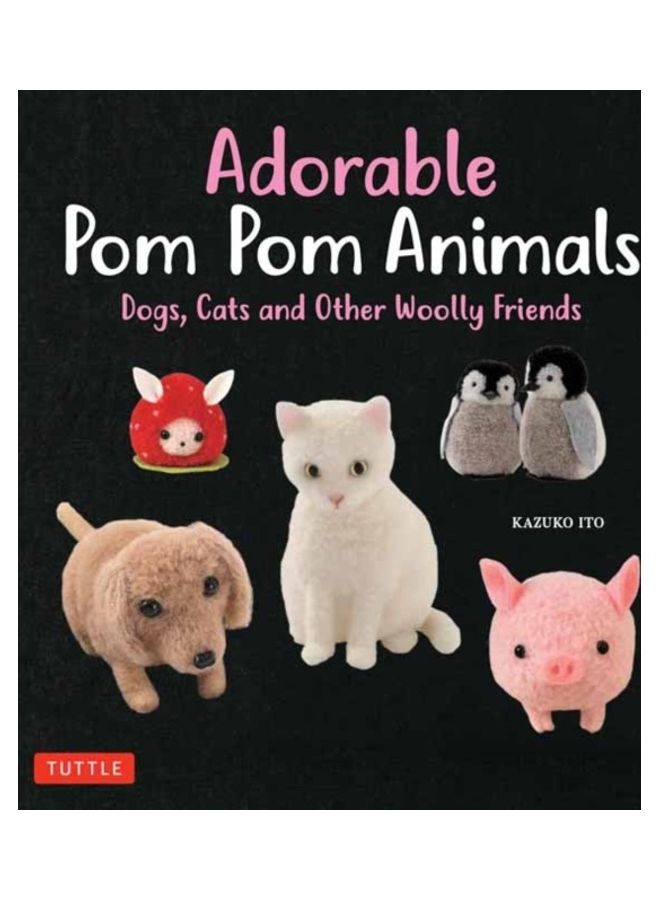 Adorable Pom Pom Animals: Dogs, Cats And Other Woolly Friends Paperback English by Kazuko Ito - 38544  - Image 3