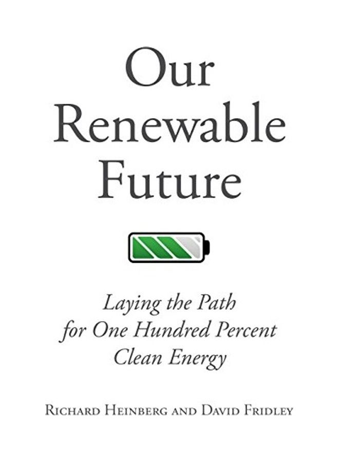 Our Renewable Future: Laying the Path for One Hundred Percent Clean Energy Paperback English by Heinberg, Richard - 38544  - Image 1