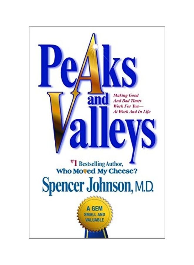 Peaks And Valleys: Making Good And Bad Times Work For You--At Work And In Life Paperback English by Spencer Johnson - 38544