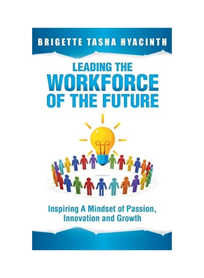Leading The Workforce Of The Future: Inspiring A Mindset Of Passion, Innovation And Growth hardcover english - 2019  - Image 1