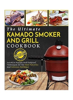 Kamado Smoker And Grill Cookbook: The Ultimate Kamado Smoker And Grill Cookbook - Innovative Recipes And Foolproof Techniques For The Most Flavorful A paperback english - 2019  - Image 1