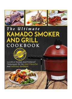 Kamado Smoker And Grill Cookbook: The Ultimate Kamado Smoker And Grill Cookbook - Innovative Recipes And Foolproof Techniques For The Most Flavorful A paperback english - 2019  - Image 3