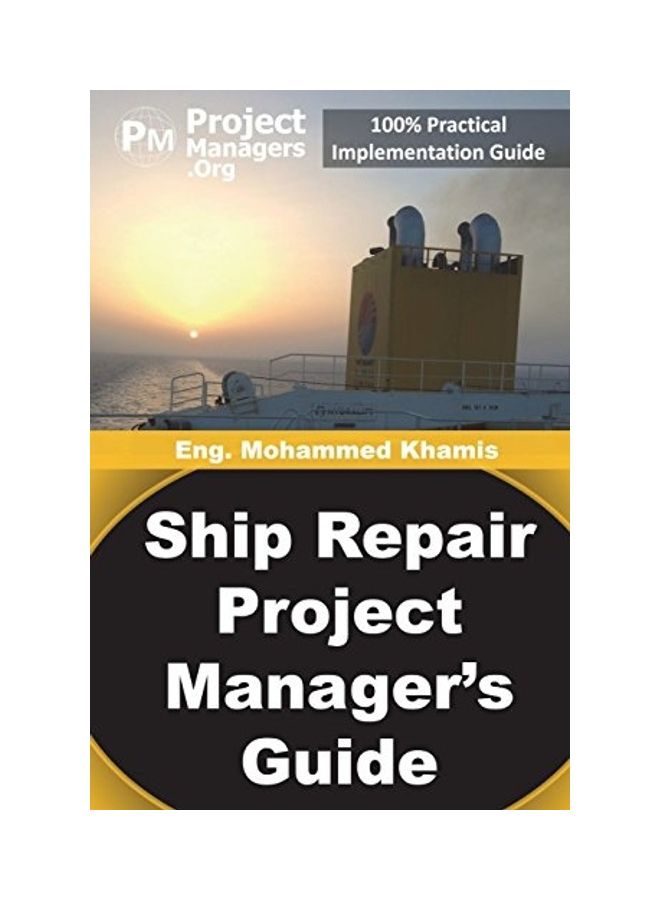 Ship Repair Project Manager'S Guide: Marine Traffic And Shipyards Maintenance Paperback English by Mohamed Khamis - 2019 