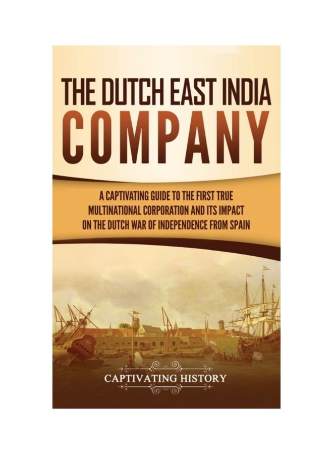 The Dutch East India Company: A Captivating Guide To The First True Multinational Corporation And Its Impact On The Dutch War Of Independence From S hardcover english - 2019 - Image 3