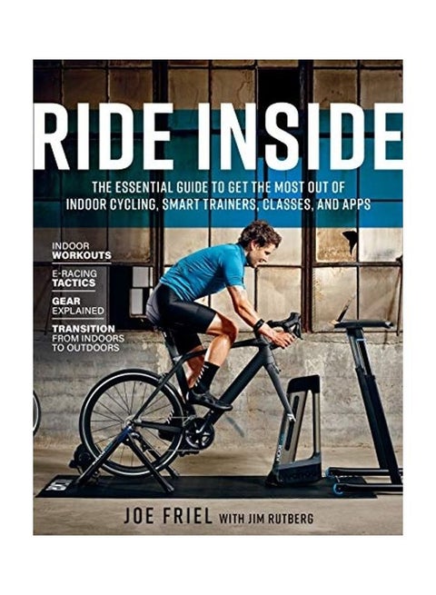 Ride Inside: The Essential Guide To Get The Most Out Of Indoor Cycling, Smart Trainers, Classes, And Apps Paperback English by Joe Friel - 38544