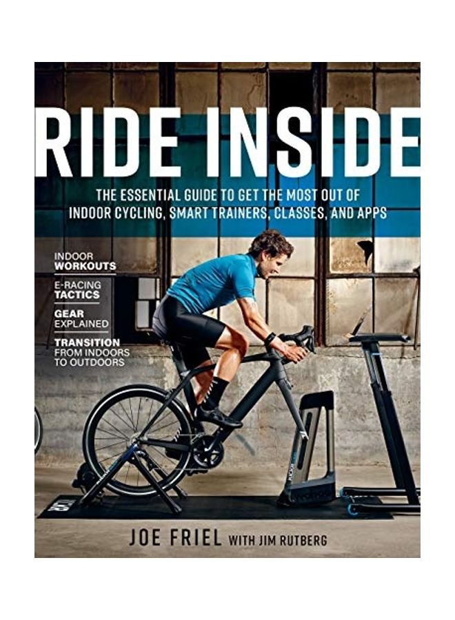 Ride Inside: The Essential Guide To Get The Most Out Of Indoor Cycling, Smart Trainers, Classes, And Apps Paperback English by Joe Friel - 38544  - Image 1