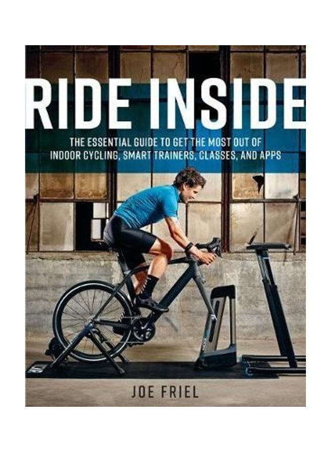 Ride Inside: The Essential Guide To Get The Most Out Of Indoor Cycling, Smart Trainers, Classes, And Apps Paperback English by Joe Friel - 38544  - Image 2