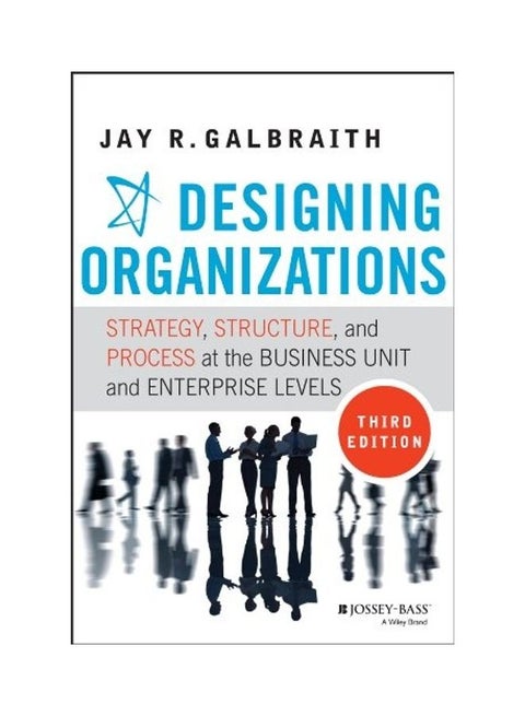 Designing Organizations: Strategy, Structure, And Process At The Business Unit And Enterprise Levels Hardcover English by Jay R. Galbraith - 38544