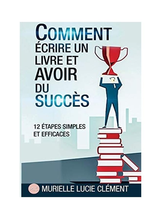 Comment Écrire Un Livre Et Avoir Du Succès.: 12 Etapes Simples Et Efficaces paperback french - 2019 - Image 1