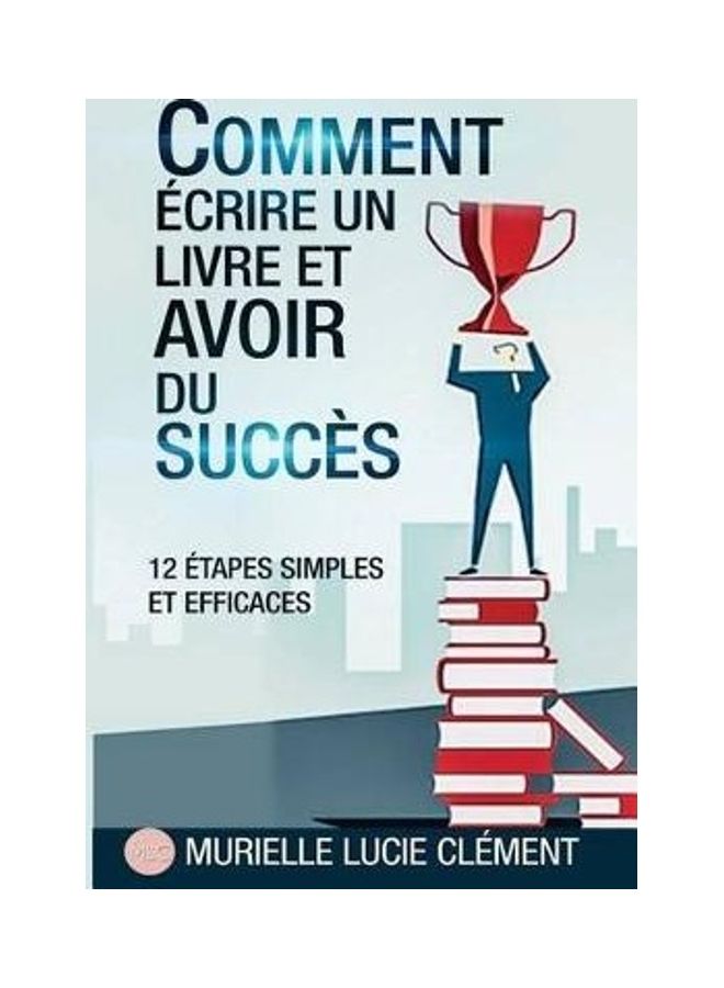 Comment Écrire Un Livre Et Avoir Du Succès.: 12 Etapes Simples Et Efficaces paperback french - 2019 - Image 2
