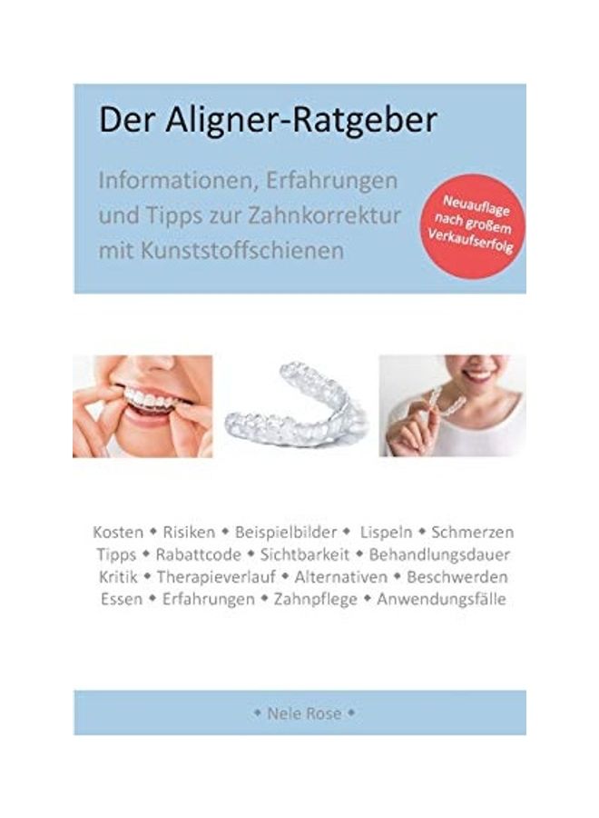Der Aligner-Ratgeber: Informationen, Erfahrungen und Tipps zur Zahnkorrektur mit Kunststoffschienen Paperback German by Rose, Nele - 2019 - Image 1