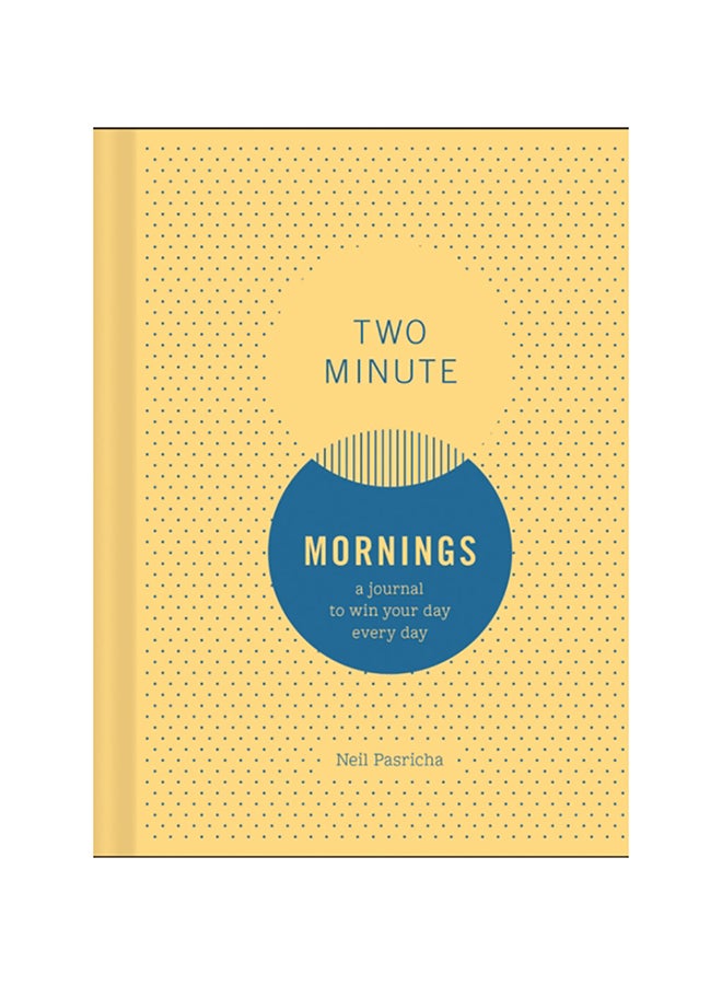 Two Minute Mornings: A Journal To Win Your Day Every Day Paperback English by Neil Pasricha - 38542 