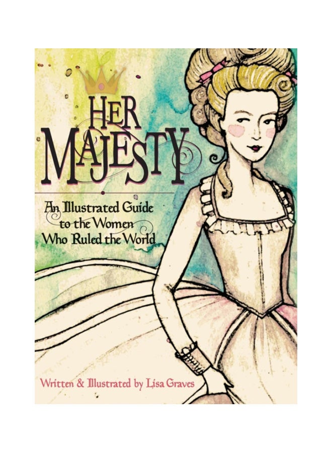 Her Majesty: An Illustrated Guide To The Women Who Ruled The World hardcover english - 17 Feb 2015