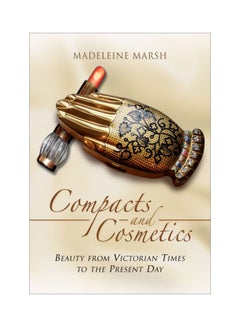 Compacts And Cosmetics: Beauty From Victorian Times To The Present Day Paperback English by Madeleine Marsh - 41931