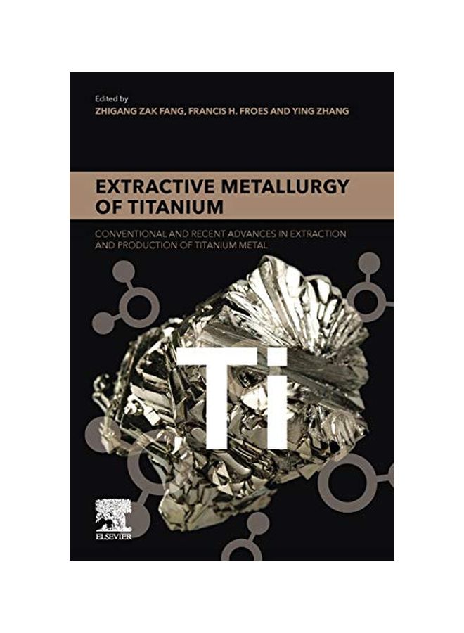 Extractive Metallurgy Of Titanium: Conventional And Recent Advances In Extraction And Production Of Titanium Metal Paperback English - 08 Nov 2019 