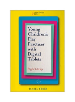 Young Children's Play Practices With Digital Tablets: Playful Literacy Paperback English by Isabel Froes - 29 Jul 2019 
