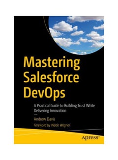 Mastering Salesforce DevOps: A Practical Guide To Building Trust While Delivering Innovation paperback english - 30 Oct 2019 