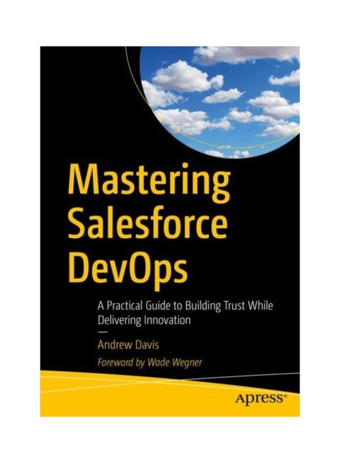 Mastering Salesforce DevOps: A Practical Guide To Building Trust While Delivering Innovation paperback english - 30 Oct 2019
