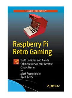 Raspberry Pi Retro Gaming: Build Consoles And Arcade Cabinets To Play Your Favorite Classic Games paperback english - 26 Nov 2019 