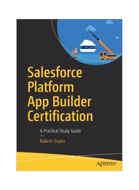 Salesforce Platform App Builder Certification: A Practical Study Guide paperback english - 10 Jan 2019