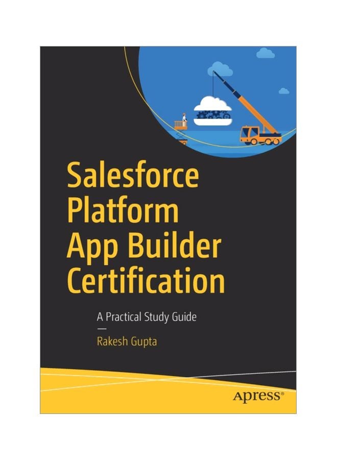 Salesforce Platform App Builder Certification: A Practical Study Guide paperback english - 10 Jan 2019