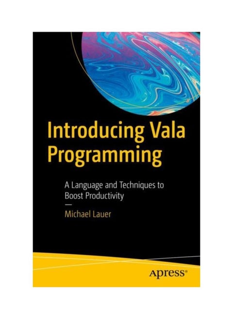 Introducing Vala Programming: A Language And Techniques To Boost Productivity Paperback English by Michael Lauer - 43776