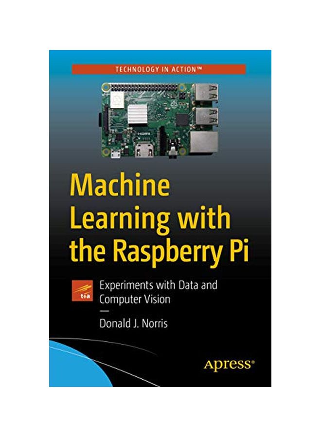 null - Machine Learning With The Raspberry Pi: Experiments With Data And Computer Vision Paperback English by Donald J. Norris - 43812 - Image 1