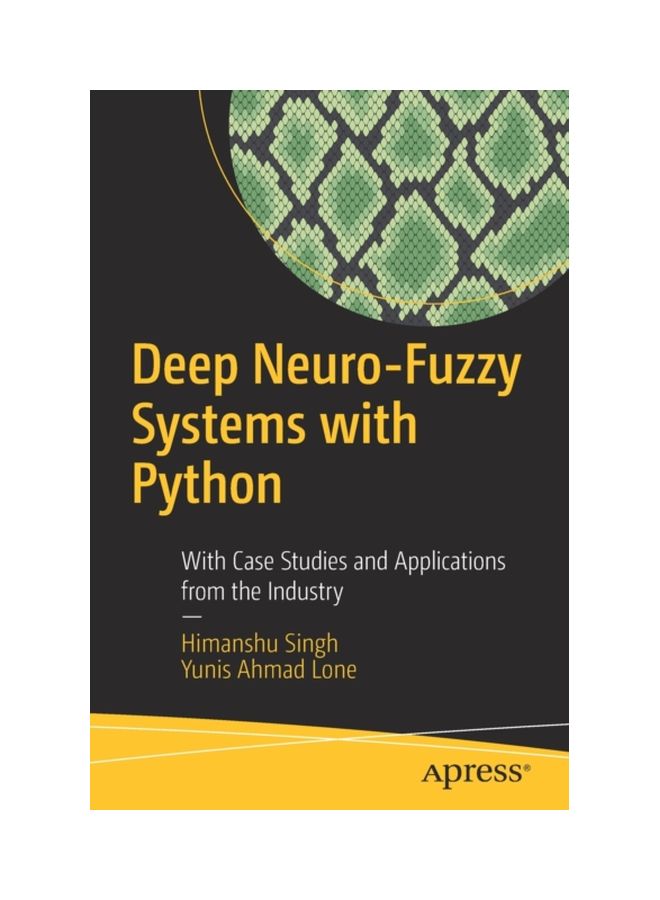 Deep Neuro-Fuzzy Systems With Python: With Case Studies And Applications From The Industry Paperback English by Himanshu Singh - 43810 