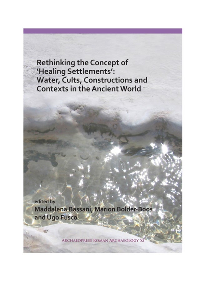 Rethinking The Concept Of 'Healing Settlements' Water, Cults, Constructions And Contexts In The Ancient World paperback english - 12 Jun 2019