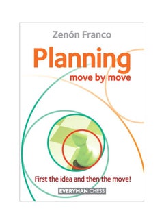 Planning Move By Move: First The Idea And Then The Move Paperback English by Zenon Franco - 43802 