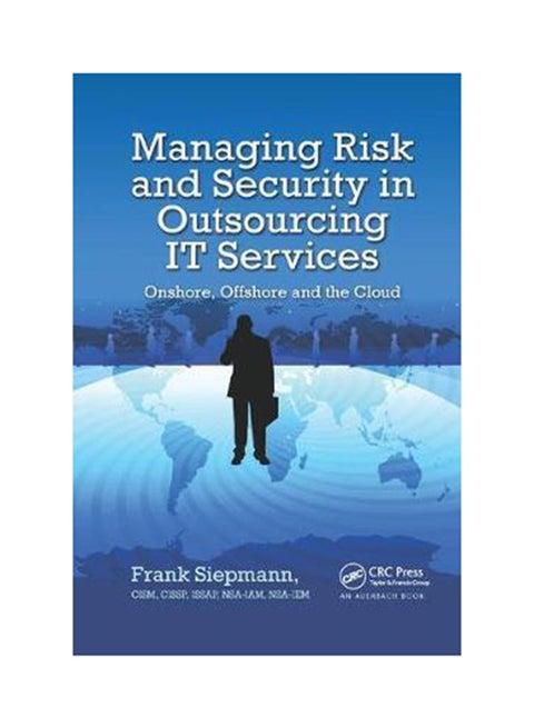 Managing Risk And Security In Outsourcing IT Services: Onshore, Offshore And The Cloud Paperback English by Frank Siepmann - 07-Sep-19