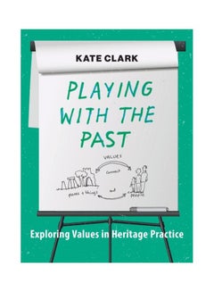 Playing With The Past: Exploring Values In Heritage Practice Hardcover English by Kate Clark - 3 Oct 2019 