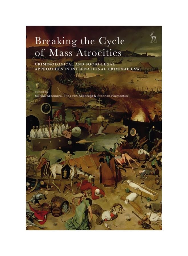 Breaking The Cycle Of Mass Atrocities: Criminological And Socio-Legal Approaches In International Criminal Law hardcover english - 28-Nov-19