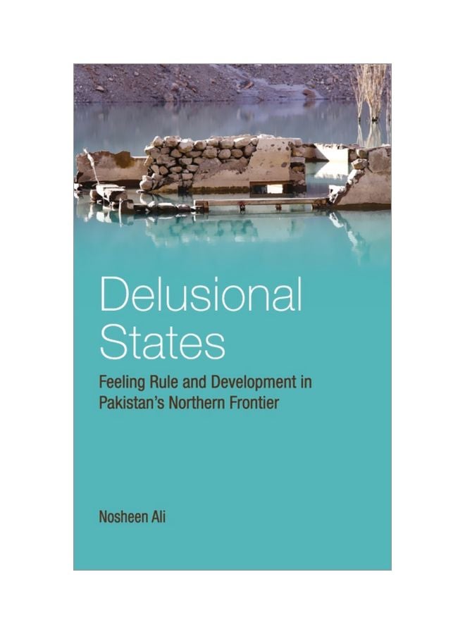 Delusional States: Feeling Rule And Development In Pakistan's Northern Frontier hardcover english - 30 Sep 2019 