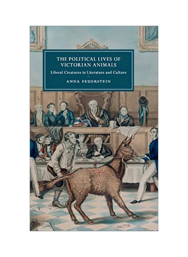 The Political Lives Of Victorian Animals: Liberal Creatures In Literature And Culture hardcover english - 31 Aug 2019