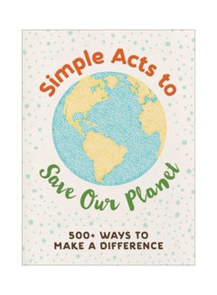 Simple Acts To Save Our Planet: 500+ Ways To Make A Difference hardcover english - 03 May 2018 