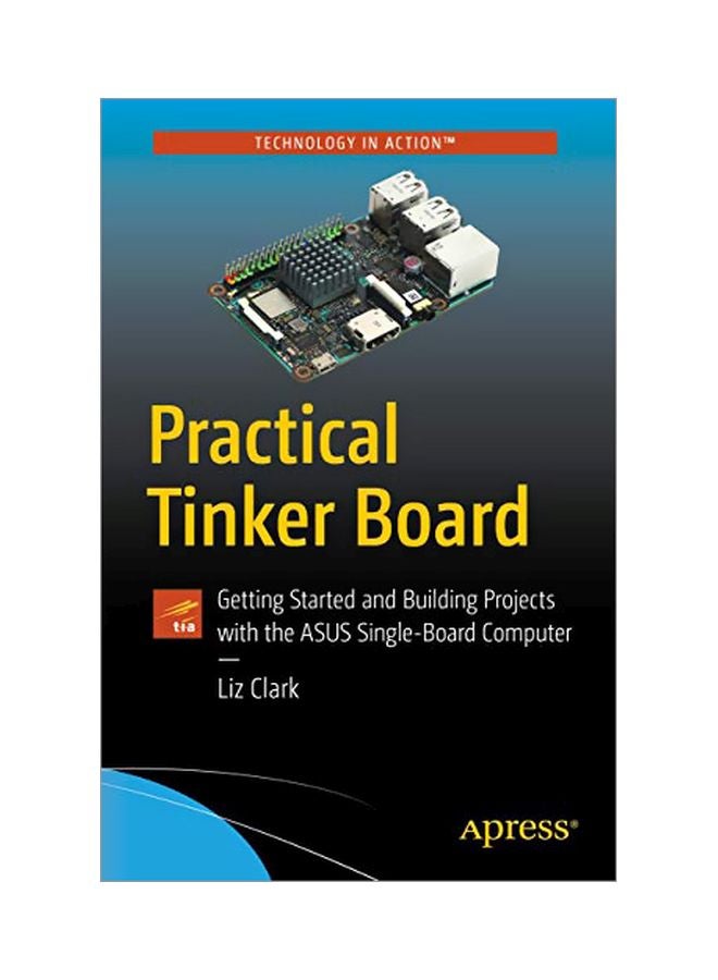 Practical Tinker Board: Getting Started And Building Projects With The Asus Single-board Computer paperback english - 18 Dec 2018 