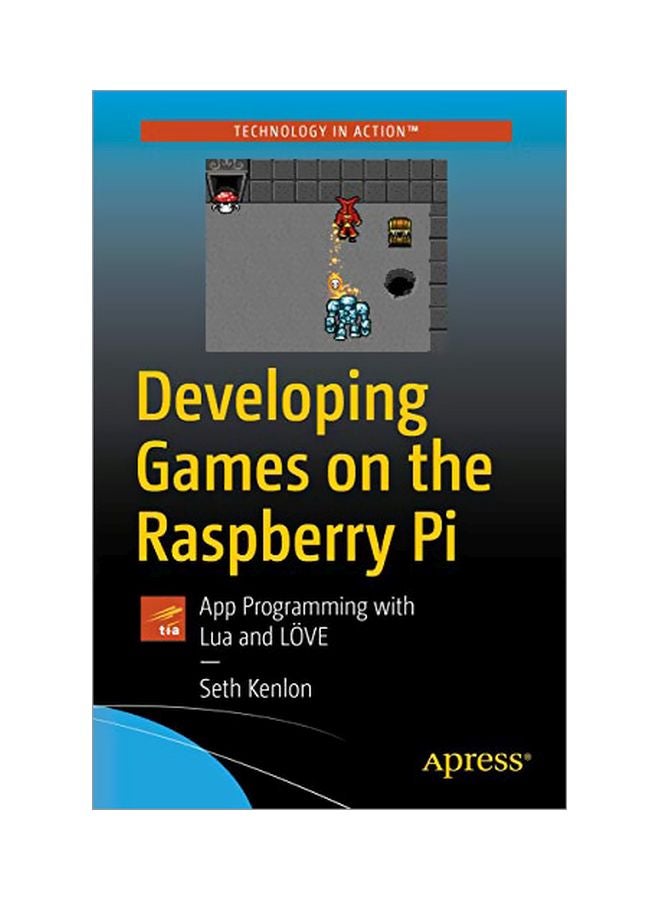 Developing Games On The Raspberry Pi: App Programming With Lua And Löve paperback english - 01 Feb 2019 