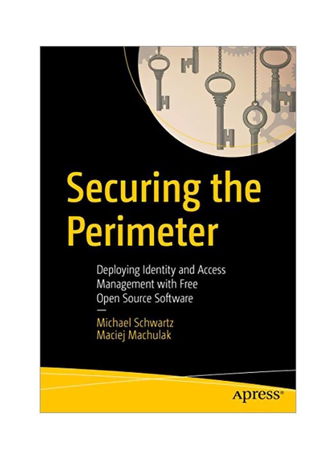 null - Securing The Perimeter: Deploying Identity And Access Management With Free Open Source Software Paperback English by Michael Schwartz - 43466 - Image 1