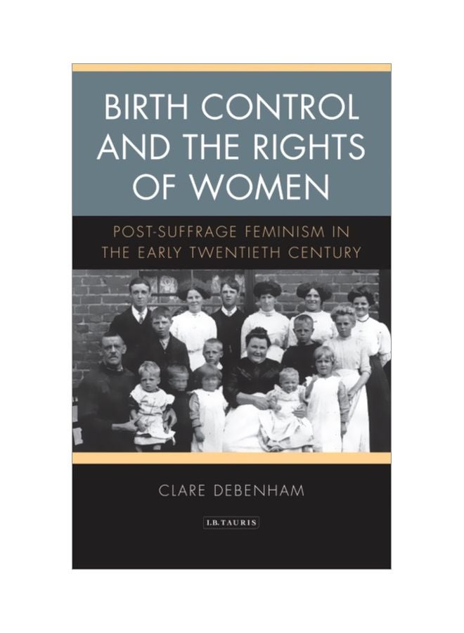 Birth Control And The Rights Of Women: Post-Suffrage Feminism In The Early Twentieth Century paperback english - 30 May 2018 