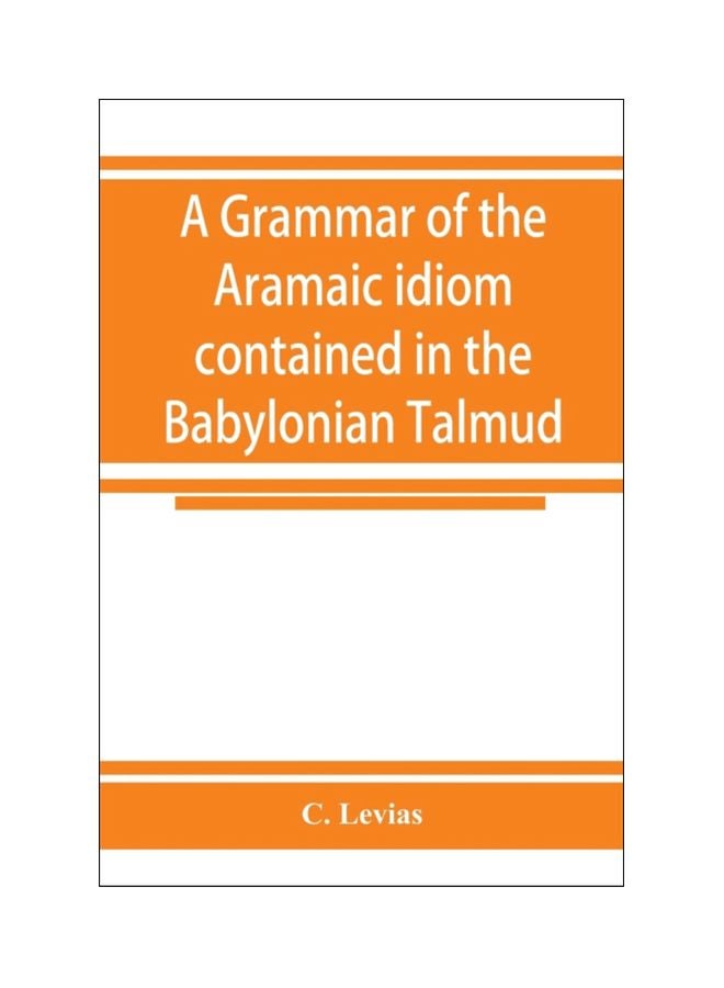 A Grammar Of The Aramaic Idiom Contained In The Babylonian Talmud paperback english - 15 Nov 2019