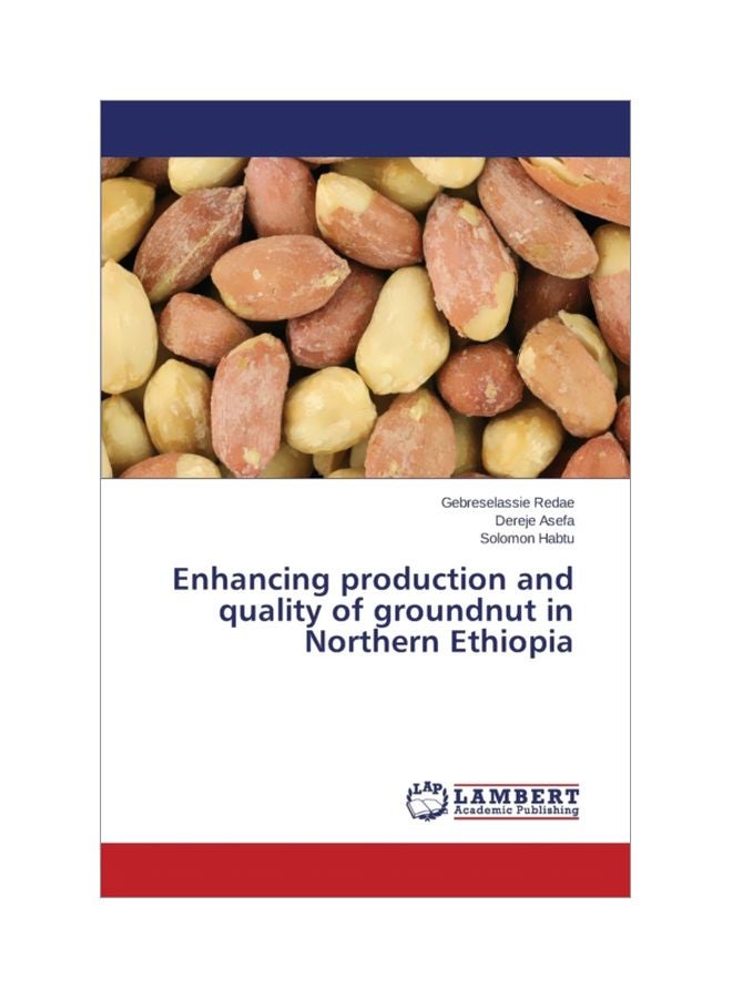 Enhancing Production And Quality Of Groundnut In Northern Ethiopia Paperback English by Redae Gebreselassie - 41622 