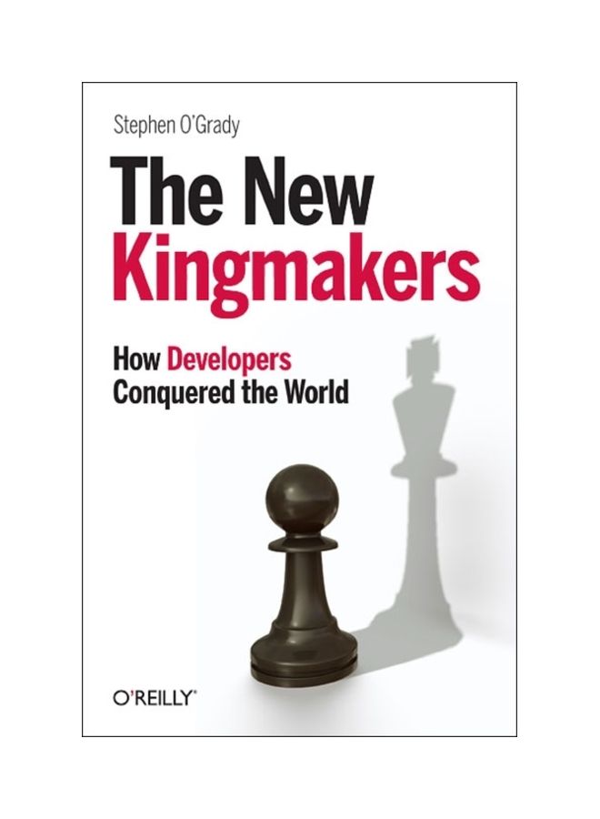 The New Kingmakers: How Developers Conquered The World Paperback English by Stephen O'Grady - 19 Apr 2013 